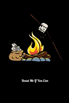 Roast Me If You Can: Food Journal & Meal Planner Diary To Track Daily Meals And Fitness Activities For Scout Law Lovers, Camping Enthusiast, Marshmallow Fans And Scouting Fans.  (6 x 9; 120 Pages)