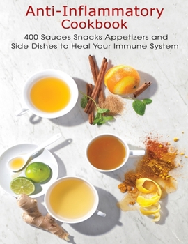 Paperback Anti-Inflammatory Cookbook: 400 Sauces Snacks Appetizers and Side Dishes to Heal Your Immune System Book