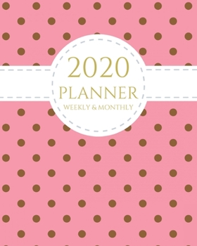 2020 Planner Weekly and Monthly: Polka Dots Pink January - December 2020 Calendar and Planner 8x10 For To-Do List, Appointment Journal and Academic Agenda Schedule Organizer