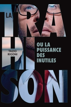 Paperback La trahison ou la puissance des inutiles [French] Book