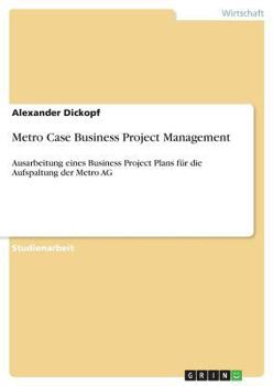 Paperback Metro Case Business Project Management: Ausarbeitung eines Business Project Plans für die Aufspaltung der Metro AG [German] Book