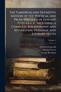 Paperback The Variorum and Definitive Edition of the Poetical and Prose Writings of Edward Fitzgerald, Including a Complete Bibliography and Interesting Persona Book