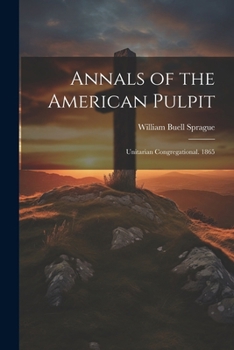 Paperback Annals of the American Pulpit: Unitarian Congregational. 1865 Book