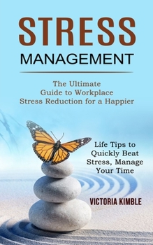 Paperback Stress Management: The Ultimate Guide to Workplace Stress Reduction for a Happier (Life Tips to Quickly Beat Stress, Manage Your Time) Book