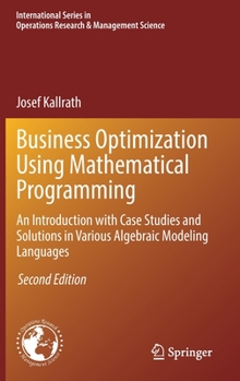 Hardcover Business Optimization Using Mathematical Programming: An Introduction with Case Studies and Solutions in Various Algebraic Modeling Languages Book