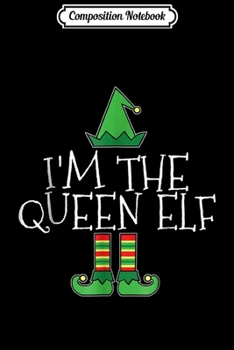 Paperback Composition Notebook: I'm The Queen Elf Matching Family Group Christmas Journal/Notebook Blank Lined Ruled 6x9 100 Pages Book