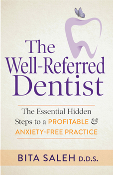 Paperback The Well-Referred Dentist: The Essential Hidden Steps to a Profitable & Anxiety-Free Practice Book