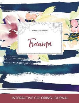 Paperback Adult Coloring Journal: Trauma (Animal Illustrations, Nautical Floral) Book