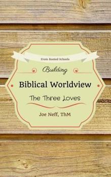 Paperback Building Biblical Worldview: The Three Loves Book