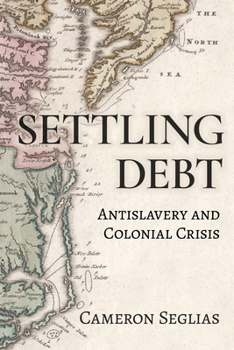 Hardcover Settling Debt: Antislavery and Colonial Crisis Book