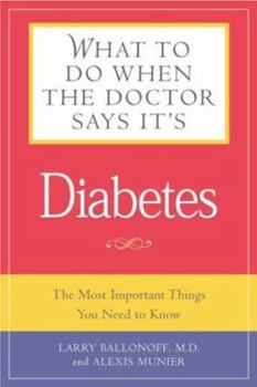 Paperback What to Do When the Doctor Says It's Diabetes: The Most Important Things You Need to Know about Blood Sugar, Diet, and Exercise for Type I and Type 2 Book