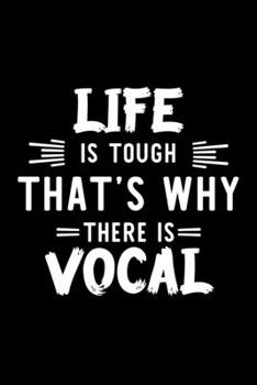 Paperback Life Is Tough That's Why There Is Vocal: Vocal Lover Journal - Great Christmas & Birthday Gift Idea for Vocal Fan - Vocal Theme Notebook - Vocal Fan D Book