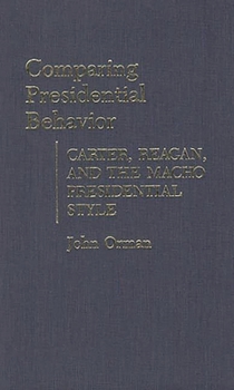 Hardcover Comparing Presidential Behavior: Carter, Reagan, and the Macho Presidential Style Book