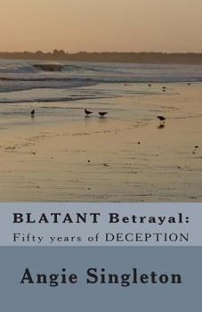 Paperback BLATANT Betrayal: : Fifty years of DECEPTION Book