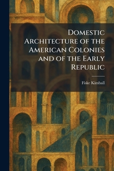 Domestic Architecture of the American Colonies and of the Early Republic (Dover Books on Architecture)
