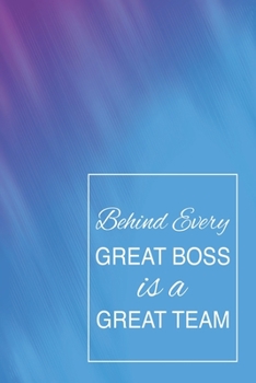 Behind Every Great Boss is a Great Team: Blank Notebook/Journal For Personal Use And Also Gift Item For Boss
