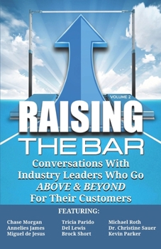 Paperback Raising the Bar Volume 2: Conversations with Industry Leaders Who Go ABOVE & BEYOND For Their Customers Book