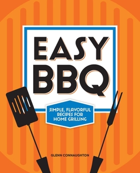 Paperback Easy BBQ: Simple, Flavorful Recipes for Home Grilling Book