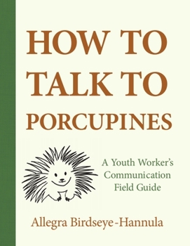 Paperback How to Talk to Porcupines: A Youth Worker's Communication Field Guide Book