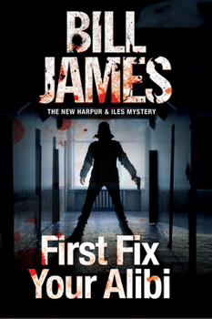 First Fix Your Alibi - Book #33 of the Harpur & Iles