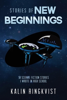 Paperback Stories of New Beginnings: 10 Science Fiction Stories I Wrote in High School Book
