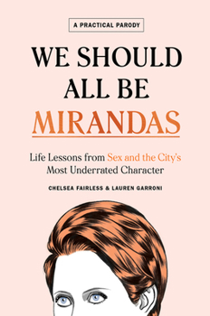 Hardcover We Should All Be Mirandas: Life Lessons from Sex and the City's Most Underrated Character Book