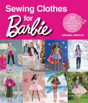 Paperback Sewing Clothes for Barbie: 24 Stylish Outfits for Fashion Dolls Book