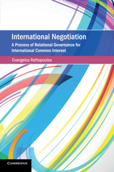 International Negotiation: A Process of Relational Governance for International Common Interest - Book  of the Cambridge Studies on Environment, Energy and Natural Resources Governance