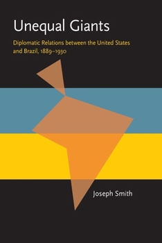 Hardcover Unequal Giants: Diplomatic Relations between the United States and Brazil, 1889-1930 (Pitt Latin American Series, 349) Book