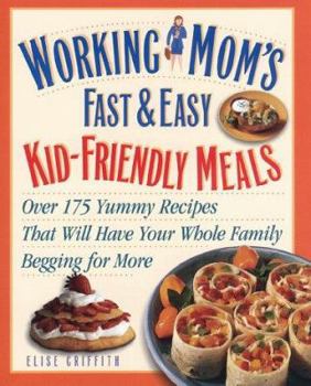 Paperback Working Mom's Fast & Easy Kid-Friendly Meals: Over 175 Yummy Recipes That Will Have Your Whole Family Begging for More Book
