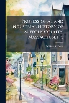Paperback Professional and Industrial History of Suffolk County, Massachusetts Book