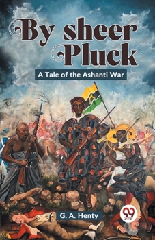 Paperback By Sheer Pluck: A Tale Of The Ashanti War Book