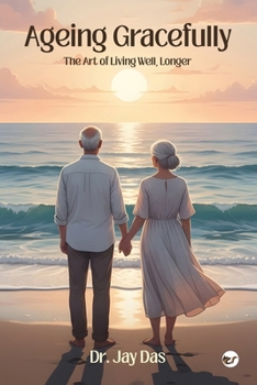 Ageing Gracefully: The Art of Living Well, Longer