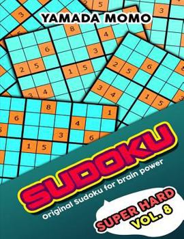 Paperback Sudoku Super Hard: Original Sudoku For Brain Power Vol. 8: Include 500 Puzzles Super Hard Level Plus Printable Version Book