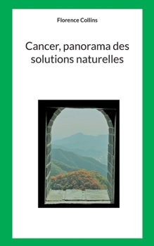 Paperback Cancer, Panorama des solutions naturelles: en accompagnement des traitements conventionnels [French] Book