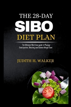 Paperback The 28-Day Sibo Diet Plan: The Ultimate Nutrition Guide to Manage Constipation, Bloating and Achieve Weight Gain Book