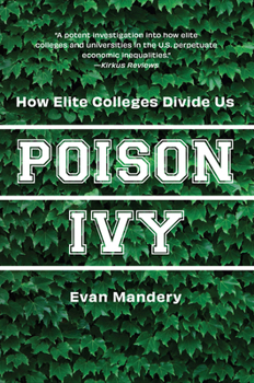 Paperback Poison Ivy: How Elite Colleges Divide Us Book