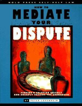 Paperback How to Mediate Your Dispute: Find a Solution You Can Live with Quickly and Cheaply Outside the Courtroom Book