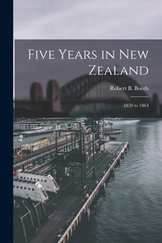 Paperback Five Years in New Zealand: 1859 to 1864 Book