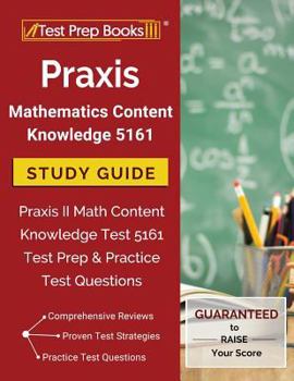 Paperback Praxis Mathematics Content Knowledge 5161 Study Guide: Praxis II Math Content Knowledge Test 5161 Test Prep & Practice Test Questions Book