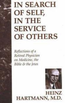 Hardcover In Search of Self, in the Service of Others: Reflections of a Retired Physician on Medicine, the Bible & the Jews Book