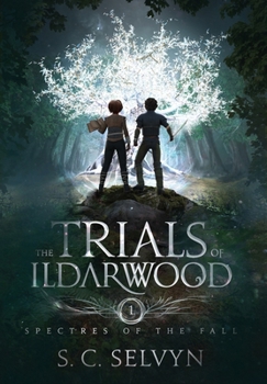 The Trials of Ildarwood: Spectres of the Fall - Book #1 of the Trials of Ildarwood