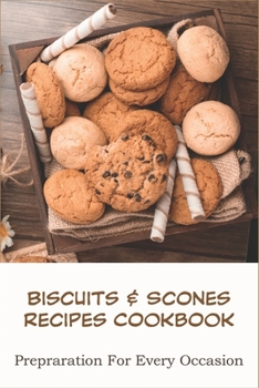 Paperback Biscuits _ Scones Recipes Cookbook_ Prepraration For Every Occasion: Biscuit Recipes Book