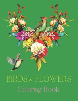 Paperback Birds & Flowers Coloring Book: Adult Coloring Book featuring Beautiful Songbirds, Amazing Flowers, Owls, Toucans, Parrots, Hummingbirds and Relaxing Book