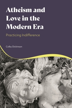 Hardcover Atheism and Love in the Modern Era: Practicing Indifference Book