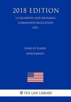 Paperback Fund of Funds Investments (Us Securities and Exchange Commission Regulation) (Sec) (2018 Edition) Book