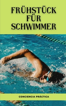 Fr?hst?ck f?r Schwimmer: Eine Schritt-f?r-Schritt-Anleitung f?r Ihr eigenes Fr?hst?ck