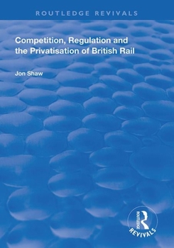 Paperback Competition, Regulation and the Privatisation of British Rail Book