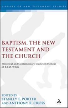 Hardcover Baptism, the New Testament and the Church: Historical and Contemporary Studies in Honour of R.E.O. White Book