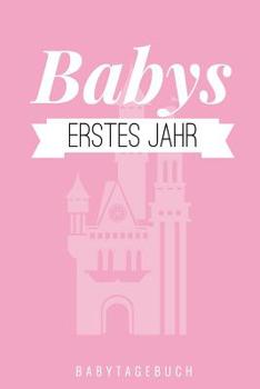 Babys Erstes Jahr Babytagebuch: A5 Tagebuch mit sch�nen Spr�chen als Geschenk zur Geburt f�r M�dchen- Geschenkidee f�r werdene M�tter zur Schwangerschaft - Baby-Tagebuch - Babyalbum- Babys erstes Jahr